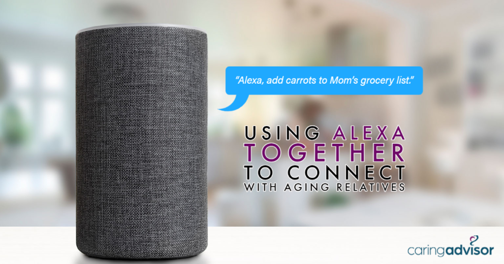 Header image with an Amazon Alexa device on a table. Graphic says, "Alexa, add carrots to Mom's grocery list" and "Using Alexa Together to connect with aging relatives"