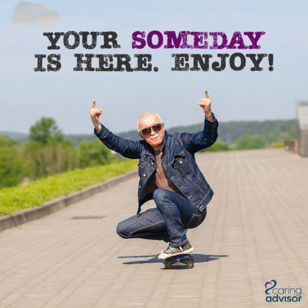 "Your someday is here. Enjoy!" Unknown
